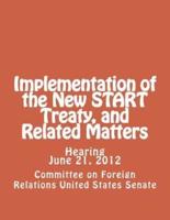 Implementation of the New Start Treaty, and Related Matters