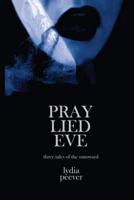 Pray Lied Eve: Short Tales of the Untoward