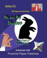 Me and My Shadows Shadow Puppet Fun for Kids of All Ages: Enhanced with Practical Paper Pastimes