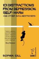 101 Distractions from Depression, Self-Harm (And Other Soul-Destroyers)