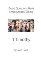 Good Questions Have Small Groups Talking -- 1 Timothy