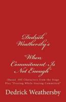Dedrick Weathersby's "When Commitment Is Not Enough"