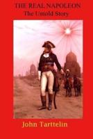 The Real Napoleon: The Untold Story