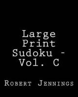 Large Print Sudoku - Vol. C