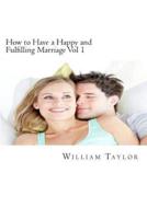 How to Have a Happy and Fulfilling Marriage Vol 1
