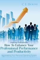 (Aspiring Professionals) How to Enhance Your Professional Performance and Productivity