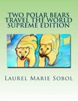 Two Polar Bears Travel The World Supreme Edition