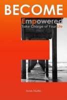 Become Empowered, Take Charge of Your Life