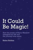 It Could Be Magic... How the Music of Barry Manilow Changed My Life!