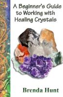 A Beginner's Guide to Working With Healing Crystals