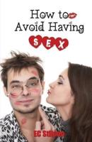 How to Avoid Having Sex