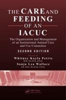 The Care and Feeding of an IACUC: The Organization and Management of an Institutional Animal Care and Use Committee, Second Edition