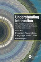 Understanding Interaction: The Relationships Between People, Technology, Culture, and the Environment: Volume 1:  Evolution, Technology, Language and Culture