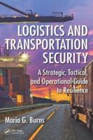 Logistics and Transportation Security : A Strategic, Tactical, and Operational Guide to Resilience