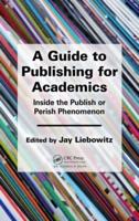 A Guide to Publishing for Academics: Inside the Publish or Perish Phenomenon