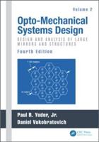 Opto-Mechanical Systems Design. Volume 2 Design and Analysis of Large Mirrors and Structures