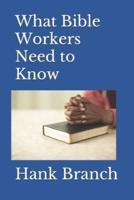 What Bible Workers Need to Know