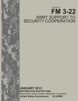 Field Manual FM 3-22 Army Support to Security Cooperation January 2013