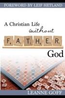 A Christian Life Without Father God