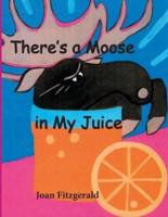 There's a Moose in My Juice