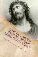 THE DOLOROUS (Sorrowful) PASSION OF OUR LORD JESUS CHRIST