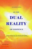 On the Dual Reality of Existence