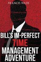 Bill's Im-Perfect Time Management Adventure