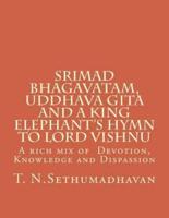 Srimad Bhagavatam, Uddhava Gita and a King Elephant's Hymn to Lord Vishnu