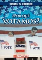 ¿Por Qué Votamos? (Why Do We Vote?)