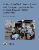 Robert T. Stafford Disaster Relief and Emergency Assistance ACT, as Amended, and Related Authorities (Fema 592 / June 2007)