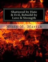 Shattered by Hate And Evil, Rebuild by Love and Strength