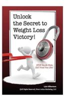Unlock the Secret to Weight Loss Victory! Stop Dumb Diets; Eat Food You Like!
