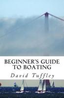 Beginner's Guide to Boating: A How to Guide