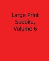 Large Print Sudoku, Volume 6