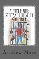 Rumple and Stiltskin Mustn't Grumble