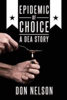 Epidemic of Choice - A DEA Story