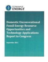Domestic Unconventional Fossil Energy Resource Opportunities and Technology Applications Report to Congress