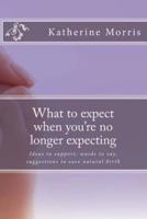 What to Expect When You're No Longer Expecting