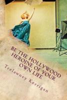 Be the Hollywood Heroine of Your Own Life