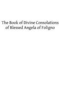 The Book of Divine Consolations of Blessed Angela of Foligno