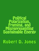 Political Polarization, Framing, and Misrepresenting Sustainable Energy