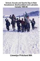 School, Scouts and Sports Day in Nain-Nunatsiavut, Newfoundland and Labrador, Canada 1965-66