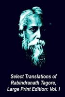 Select Translations of Rabindranath Tagore, Large Print Edition