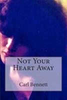 Not Your Heart Away
