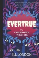 Evertrue: An Underworld Fairytale