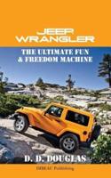 Jeep Wrangler the Ultimate Fun & Freedom Machine