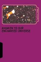 Awaken to Our Enchanted Universe
