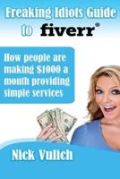 Freaking Idiots Guide to Fiverr: How people are making $1000 a month providing simple services