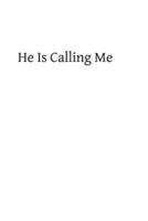 He Is Calling Me