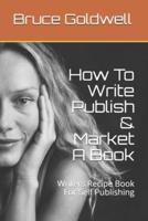 How To Write Publish & Market A Book